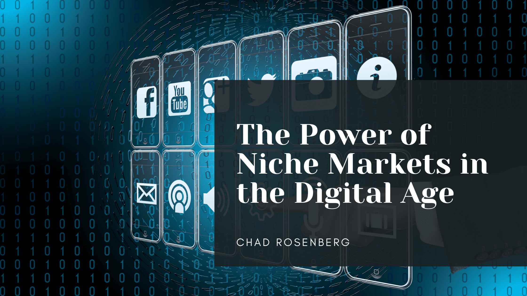 The Power of Niche Markets in the Digital Age by Chad Rosenberg by Chad
