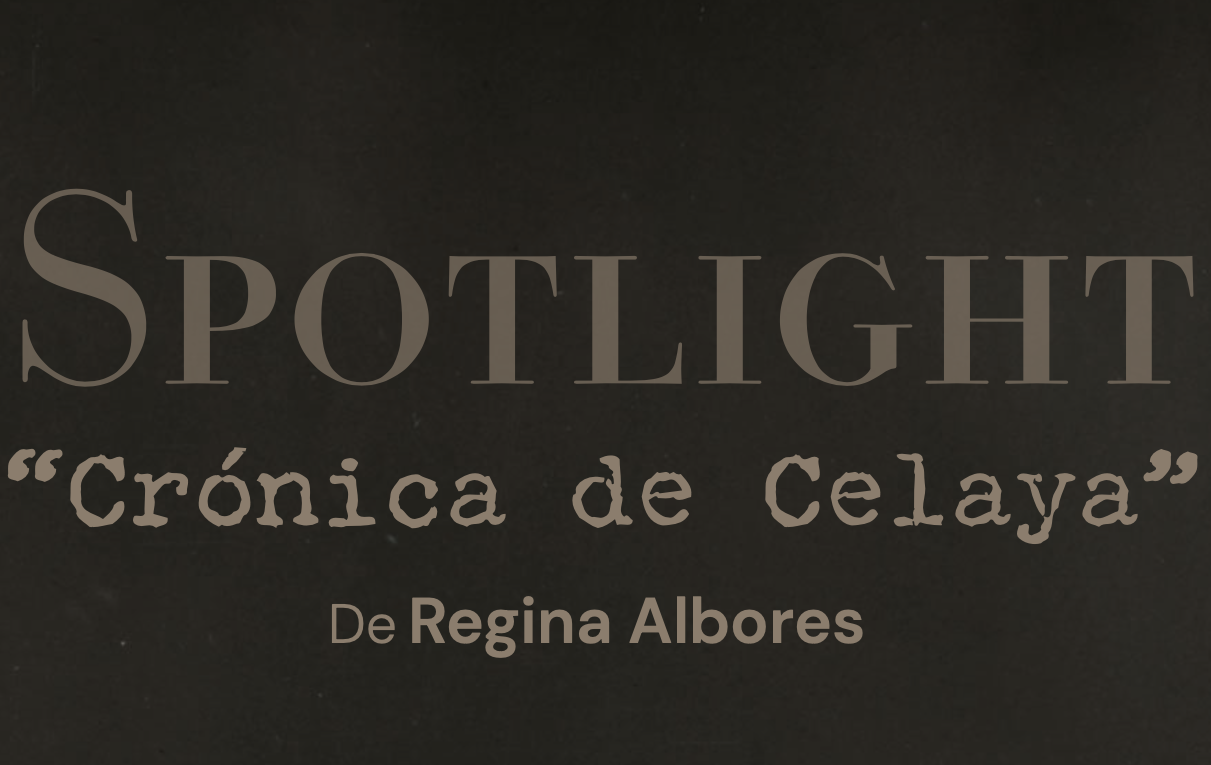 Spotlight: “Crónica de Celaya”